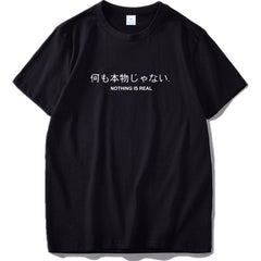 Nothing Is Real T Shirt Harajuku Japanese Funny Cotton Tops Letter Print Tee Breathable Cotton Hipster Tshirt Drop Ship