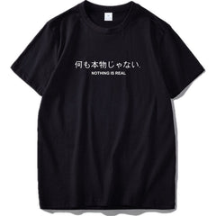 Nothing Is Real T Shirt Harajuku Japanese Funny Cotton Tops Letter Print Tee Breathable Cotton Hipster Tshirt Drop Ship